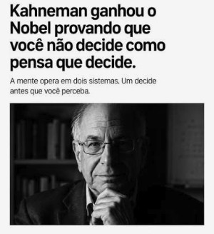 Kahneman ganhou o Nobel provando que você não decide como pensa que decide